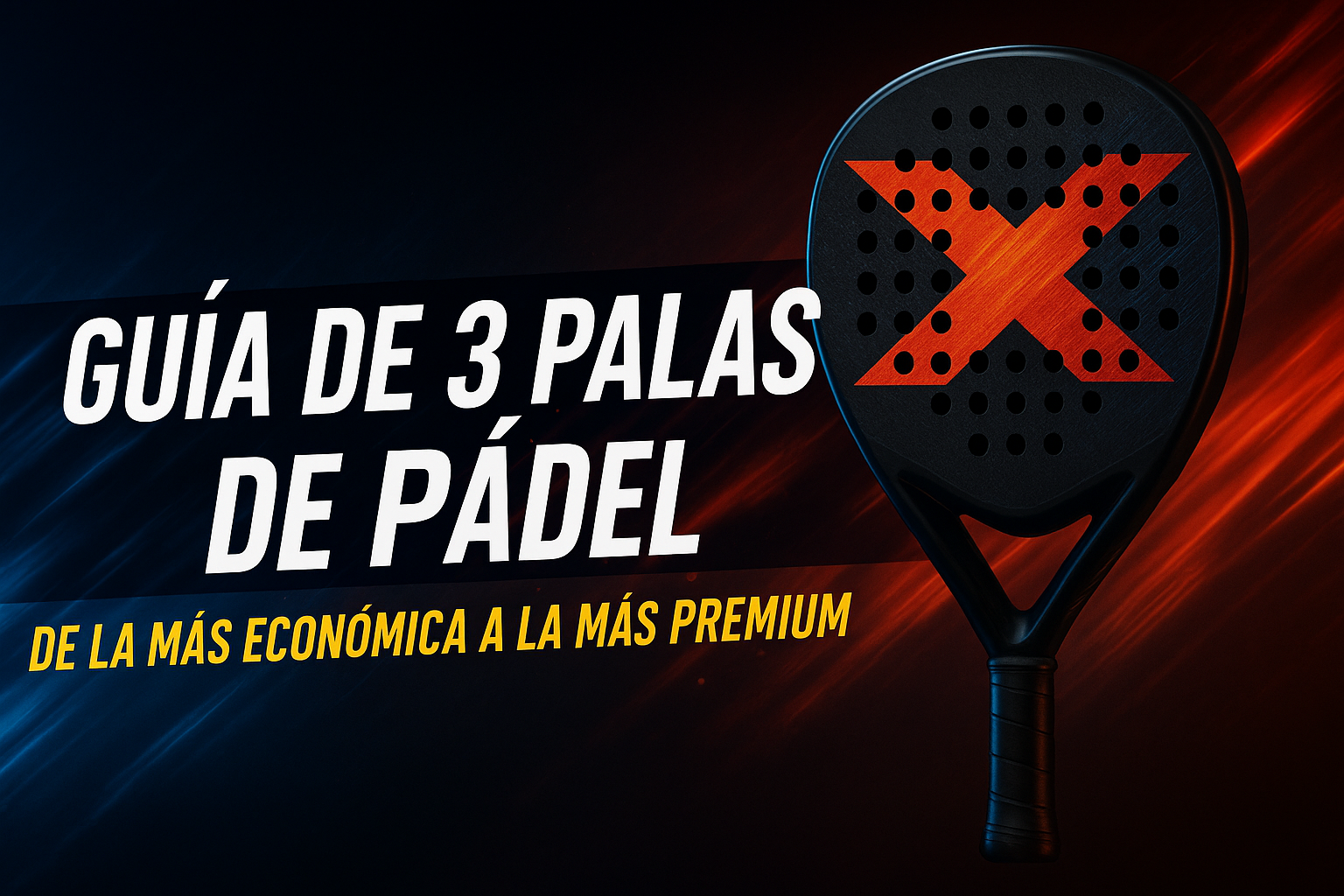Guía de 3 palas de pádel: de la más económica a la más premium