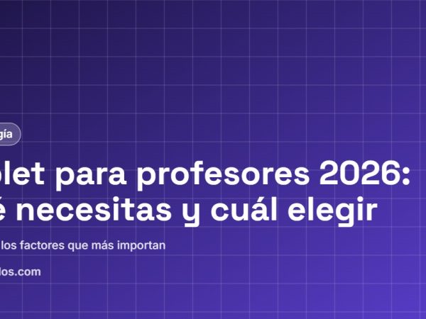 Tablet para profesores 2026: qué necesitas y cuál elegir