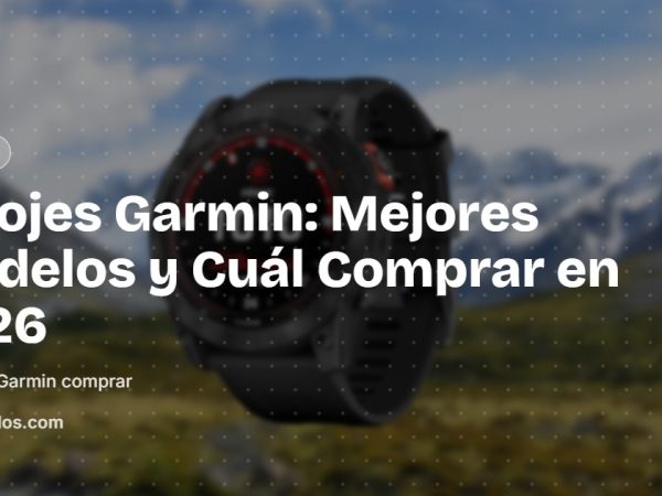Relojes Garmin: Mejores Modelos y Cuál Comprar en 2026